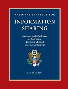 Paperback National Strategy for Information Sharing: Success and Challenges in Improving Terrorism-Related Information Sharing, October 2007 Book