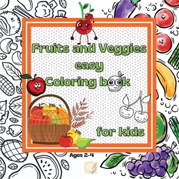 Paperback Fruits and Veggies easy Coloring book for kids: Ages 2-4 and Up/Big Easy Characters of Fruits and Vegetables/Cute framed joyful Illustrations/25 Color Book