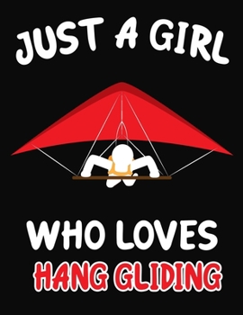Paperback Just a Girl Who Loves Hang gliding: Journal / Notebook Gift For Girls, Blank Lined 109 Pages, Hang gliding Lovers perfect Christmas & Birthday Or Any Book