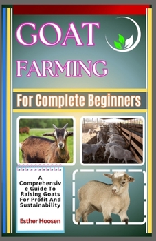 Paperback Goat Farming For Complete Beginners: A Comprehensive Guide To Raising Goats For Profit And Sustainability Book