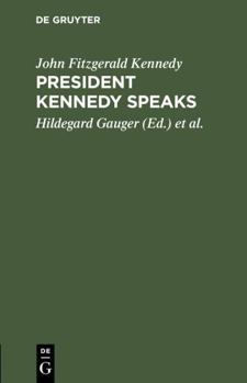 Hardcover President Kennedy Speaks: Eine Auswahl Aus Seinen Reden Mit Einführung Und Anmerkungen Book
