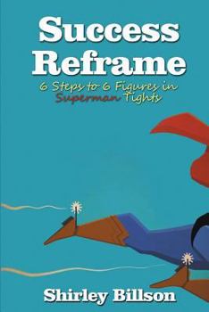 Paperback Success Reframe: 6 Steps to a 6 Figure Income in Superman Tights Book