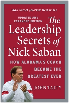 Paperback The Leadership Secrets of Nick Saban, Updated and Expanded: How Alabama's Coach Became the Greatest Ever Book