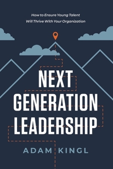 Hardcover Next Generation Leadership: How to Ensure Young Talent Will Thrive with Your Organization Book