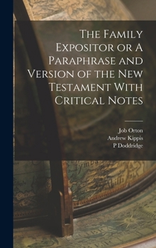 Hardcover The Family Expositor or A Paraphrase and Version of the New Testament With Critical Notes Book
