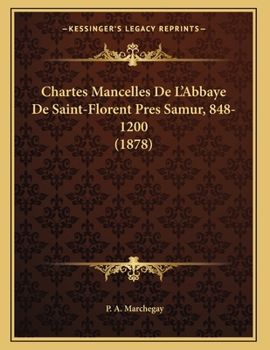 Paperback Chartes Mancelles De L'Abbaye De Saint-Florent Pres Samur, 848-1200 (1878) [Latin] Book