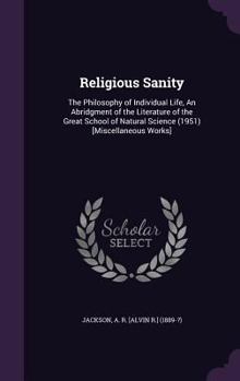 Hardcover Religious Sanity: The Philosophy of Individual Life, An Abridgment of the Literature of the Great School of Natural Science (1951) [Misc Book