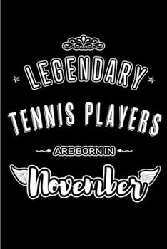 Legendary Tennis Players are born in November: Blank Lined Journal Notebooks Diary as Appreciation, Birthday, Welcome, Farewell, Thank You, Christmas, ... & friends. Alternative to B-day present Card