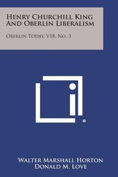 Paperback Henry Churchill King and Oberlin Liberalism: Oberlin Today, V18, No. 3 Book