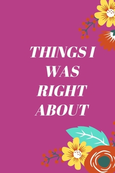 Paperback Things I Was Right About.: 120 pages notebook with matte cover .different designs with different colors Book