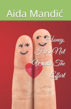 Honey, He's Not Worth The Effort