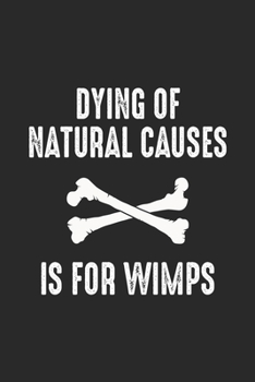 Paperback Dying Of Natural Causes Is For Wimps: Line Journal, Diary Or Notebook For Dying Of Natural Causes Is For Wimps Lovers. 120 Story Paper Pages. 6 in x 9 Book