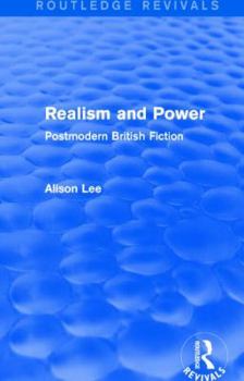 Hardcover Realism and Power (Routledge Revivals): Postmodern British Fiction Book