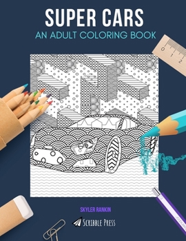 Paperback Super Cars: AN ADULT COLORING BOOK: A Super Cars Coloring Book For Adults Book