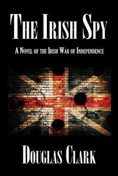 Paperback The Irish Spy: A Novel of the Irish War of Independence Book