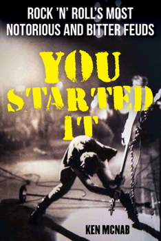 Paperback You Started It: Rock 'n' Roll's Most Notorious and Bitter Feuds Book