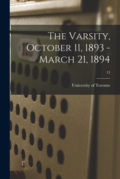 Paperback The Varsity, October 11, 1893 - March 21, 1894; 13 Book