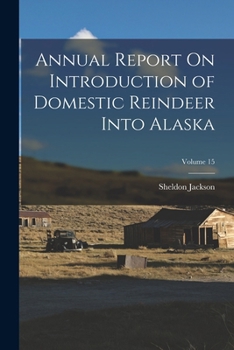 Paperback Annual Report On Introduction of Domestic Reindeer Into Alaska; Volume 15 Book