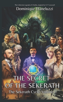 The secret of the Sekerath: The Collection Legends of Cthulhu, inspired by H. P. Lovecraft