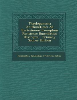 Paperback Theologumena Arithmeticae: Ad Rarissimum Exemplum Parisiense Emendatius Descripta - Primary Source Edition [Greek] Book