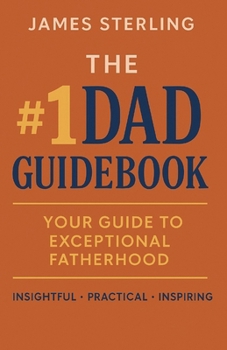Paperback The #1 Dad Guidebook: Your Guide to Exceptional Fatherhood Book