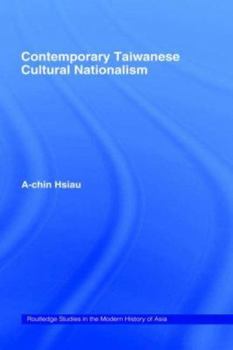 Contemporary Taiwanese Cultural Nationalism - Book  of the Routledge Studies in the Modern History of Asia