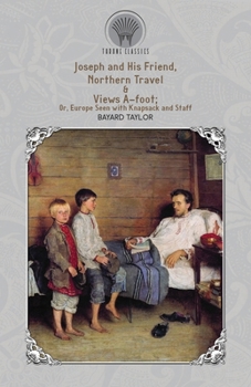 Paperback Joseph and His Friend, Northern Travel & Views A-foot; Or, Europe Seen with Knapsack and Staff Book