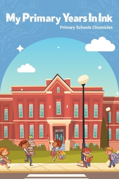 Paperback My Primary Years In Ink: Primary School Chronicles Book