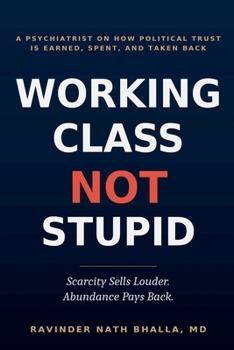 Working Class-Not Stupid: Scarcity Sells Louder. Abundance Pays Back