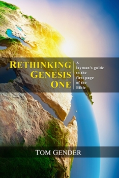 Rethinking Genesis One: A layman's guide to the first page of the Bible