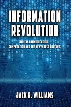 Hardcover Information Revolution: Digital Communication, Computation and the New World Culture Book