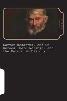 Paperback Sartor Resartus, and On Heroes, Hero-Worship, and the Heroic in History Book
