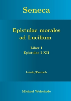 Seneca - Epistulae morales ad Lucilium - Liber I Epistulae I-XII: Latein/Deutsch (German Edition)