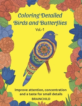 Paperback Coloring Detailed Birds and Butterflies (Vol-1). Improve attention, concentration and a taste for small details. Book