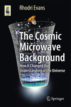 Paperback The Cosmic Microwave Background: How It Changed Our Understanding of the Universe Book