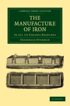 Electronics The Manufacture of Iron: In All Its Various Branches Book