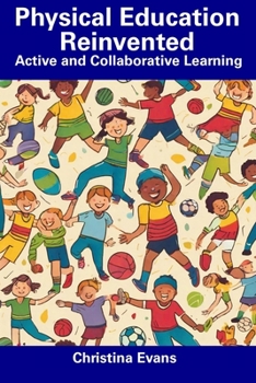 Paperback Physical Education Reinvented: Active and Collaborative Learning Book