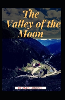 Paperback The Valley of the Moon: Jack London (Classics, Literature, Humanities) [Annotated] Book