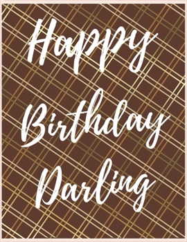 Paperback Happy Birthday Darling Notebook Journal: Your Special Day Will Bring You Lots Of Happiness With This Diary Notebook Journal Perfect Gift For Funny Hap Book