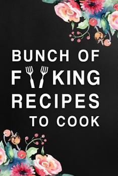 Bunch of Forking Recipes to Cook: Blank Recipe Book Journal Lined Small Cookbook (6 x 9) Personalized Funny Gift for Baking Cooking Lovers Special Recipes and Notes to Write (Cooking Gifts)