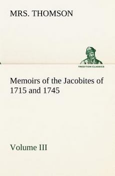 Paperback Memoirs of the Jacobites of 1715 and 1745 Volume III. Book