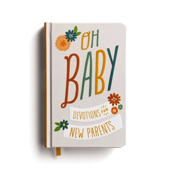 Hardcover Oh, Baby! Devotions for New Parents: A 78-Day Devotional for New and Expecting Moms and Dads to Grow in Faith - The Perfect Christian Baby Shower Gift Book