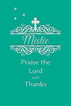 Mistie Praise the Lord with Thanks: Personalized Gratitude Journal for Women of Faith