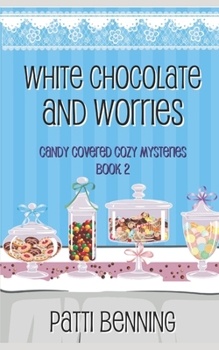White Chocolate and Worries (Candy Covered Cozy Mysteries) - Book #2 of the Candy Covered Cozy Mysteries