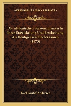 Paperback Die Altdeutschen Personennamen In Ihrer Entwickelung Und Erscheinung Als Heutige Geschlechtsnamen (1873) [German] Book