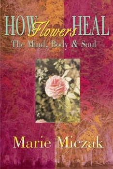 Paperback How Flowers Heal: The Mind, Body & Soul Book