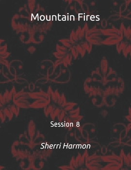 Mountain Fires: Session 8