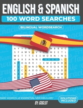Paperback 100 Spanish and English Word Searches: Featuring 1000 Essential Vocabulary Words for Spanish Language Learning. A Fun way to learn Spanish! Book