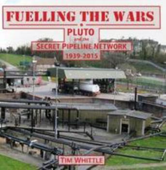 Hardcover Fuelling the Wars - Pluto and the Secret Pipeline Network - 1936-2015 Book