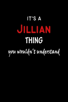 It's a  Jillian  Thing You Wouldn't Understandl: Jillian First Name Personalized Journal 6x9 Notebook, Wide Ruled (Lined) blank pages, Funny Cover for Girls and Women, Red White Text on Black
